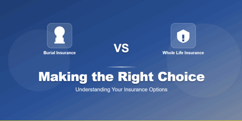 Burial Insurance vs Whole Life Insurance: What Seniors Need to Know burial insurance vs whole life insurance