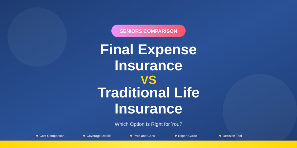 Final Expense Insurance vs Traditional Life Insurance: 2026 Guide